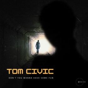 TOM CIVIC - DON'T YOU WANNA HAVE SOME FUN